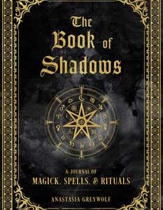 Book of shadows, Magick, Spells & Rituals (hc) by Anastasia Greywolf