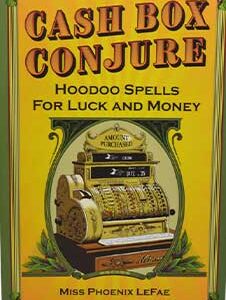 Cash Box Conjure, Hoodoo Spells by Phoenix LeFae