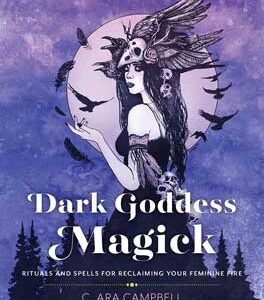Dark Goddess Magick by C Ara Cambell