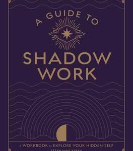 Guide to Shadow Work by Stephanie Kirby