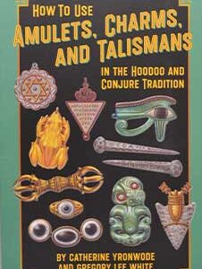 How to Use Amulets, Charms, & Talismans in Hoodoo by Yronwode & White