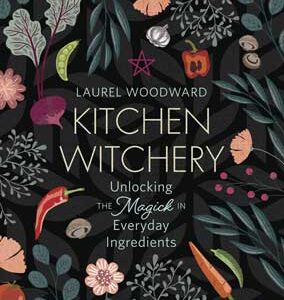 Kitchen Witchery by Laurel Woodward