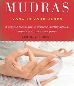 Mudras, Yoga in Your Hands by Gertrude Hirschi