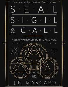 Seal, Sigil & Call by J R Mascaro