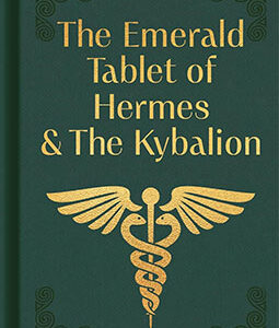 Emerald Tablet of Hermes & the Kybalionl
