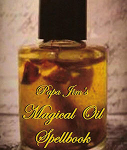 Papa Jim's Magical Oil Spellbook by Papa Jim