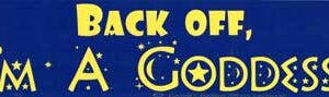 Back Off, I'm A Goddess bumper sticker