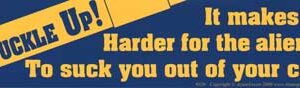 Buckle Up! It Makes it Harder for the Aliens... bumper sticker
