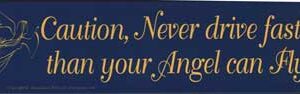 Caution, Never Drive Faster Than Your Angel Can Fly bumper sticker