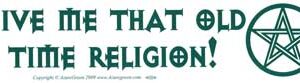 Give me that old-time religion (w/pentacle)