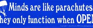 Minds are like parachutes... bumper sticker