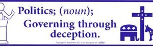 Politics; (noun) Governing Through Deception bumper sticker