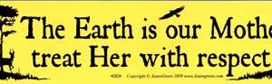 The Earth is our Mother, treat Her with respect