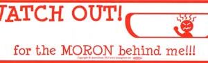 WATCH OUT! for the Moron Behind Me