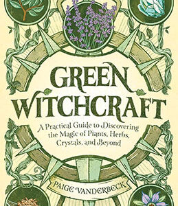 Green Witchcraft by Paige Vanderbeck