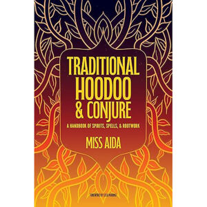 Traditional Hoodoo & Conjure by Miss Aida